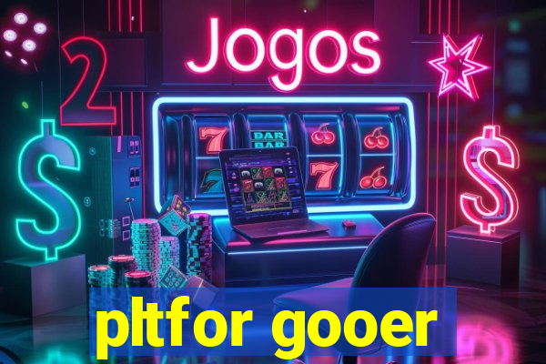 pltfor gooer